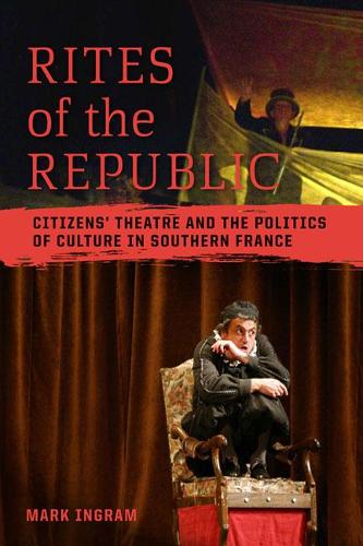 Бумажная книга «Rites of the Republic: Citizens' Theatre and the Politics of Culture in Southern France», автор Марк Ингрэм - фото №1
