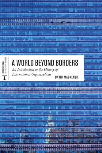 Бумажная книга «A World Beyond Borders: An Introduction to the History of International Organizations», автор Дэвид Маккензи - фото №1