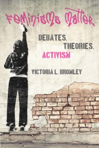 Паперова книга «Feminisms Matter: Debates, Theories, Activism», автор Вікторія Л. Бромлей - фото №1