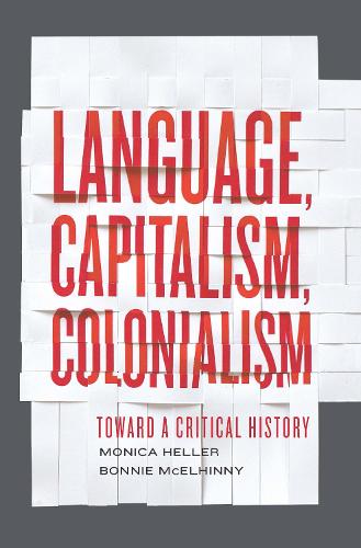 Паперова книга «Language, Capitalism, Colonialism: Toward a Critical History», авторів Бонні МакЕлхінні, Моніка Хеллер - фото №1