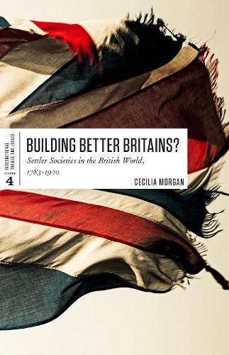 Паперова книга «Building Better Britains?: Settler Societies in the British World, 1783-1920», автор Сесілія Морган - фото №1
