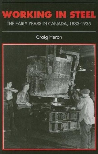 Бумажная книга «Working in Steel: The Early Years in Canada, 1883-1935», автор Крейг Херон - фото №1