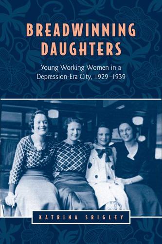 Бумажная книга «Breadwinning Daughters: Young Working Women in a Depression-Era City, 1929-1939», автор Катрина Сригли - фото №1