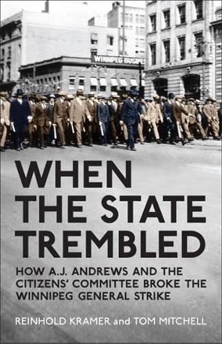 Бумажная книга «When the State Trembled: How A.J. Andrews and the Citizens' Committee Broke the Winnipeg General Strike», авторов Райнхольд Крамер, Том Митчелл - фото №1