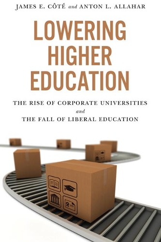 Бумажная книга «Lowering Higher Education: The Rise of Corporate Universities and the Fall of Liberal Education», авторов Антон Л. Аллахар, Джеймс Коте - фото №1