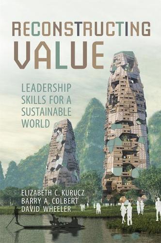 Бумажная книга «Reconstructing Value: Leadership Skills for a Sustainable World», авторов Барри Колберт, Дэвид Уилер, Элизабет Куруц - фото №1