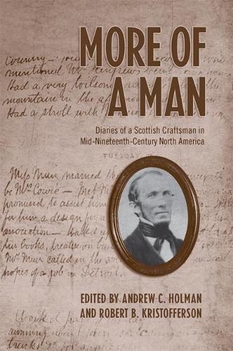 Бумажная книга «More of a Man: Diaries of a Scottish Craftsman in Mid-Nineteenth-Century North America», автор Эндрю Холман - фото №1
