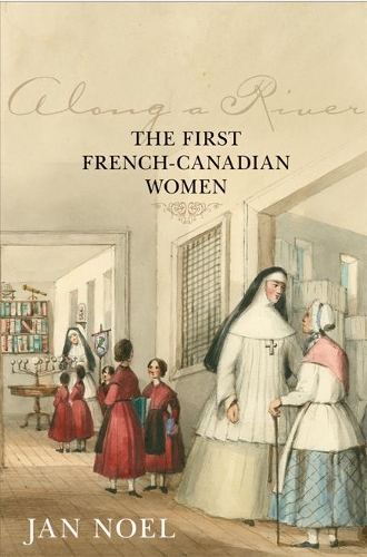 Бумажная книга «Along a River: The First French-Canadian Women», автор Ян Ноэль - фото №1