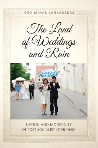 [object Object] «The Land of Weddings and Rain: Nation and Modernity in Post-Socialist Lithuania», автор Гедимінас Ленкоускас - фото №1