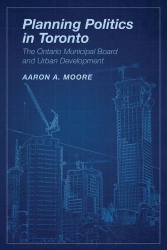 Бумажная книга «Planning Politics in Toronto: The Ontario Municipal Board and Urban Development», автор Аарон А. Мур - фото №1