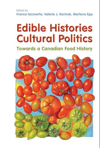 Бумажная книга «Edible Histories, Cultural Politics: Towards a Canadian Food History», авторов Франка Яковетта, Марлен Эпп, Валери Дж. Коринек - фото №1