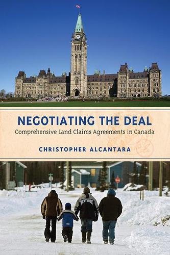 Паперова книга «Negotiating the Deal: Comprehensive Land Claims Agreements in Canada», автор Крістофер Алькантара - фото №1