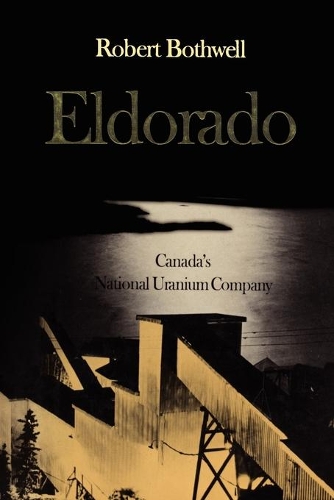 Паперова книга «Eldorado: Canada's National Uranium Company», автор Роберт Ботвелл - фото №1