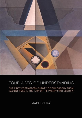 Паперова книга «Four Ages of Understanding: The First Postmodern Survey of Philosophy from Ancient Times to the Turn of the Twenty-First Century», автор Джон Ділі - фото №1