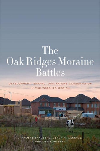 Бумажная книга «The Oak Ridges Moraine Battles: Development, Sprawl, and Nature Conservation in the Toronto Region», авторов Герда Р. Векерле, Л. Андерс Сандберг, Лиетт Гилберт - фото №1