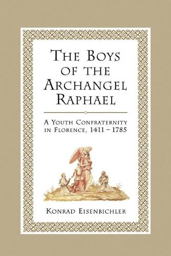 Бумажная книга «The Boys of the Archangel Raphael: A Youth Confraternity in Florence, 1411-1785», автор Конрад Айзенбихлер - фото №1