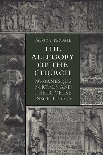 Бумажная книга «The Allegory of the Church: Romanesque Portals and Their Verse Inscriptions», автор Кельвин Б. Кендалл - фото №1