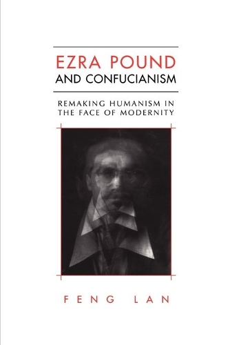 Бумажная книга «Ezra Pound and Confucianism: Remaking Humanism in the Face of Modernity», автор Фэн Лань - фото №1