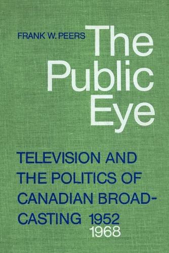 Бумажная книга «The Public Eye: Television and the Politics of Canadian Broadcasting, 1952-1968», автор Фрэнк В. Пирс - фото №1