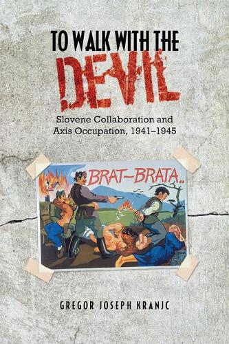 Бумажная книга «To Walk with the Devil: Slovene Collaboration and Axis Occupation, 1941-1945», автор Грегор Дж. Краньц - фото №1