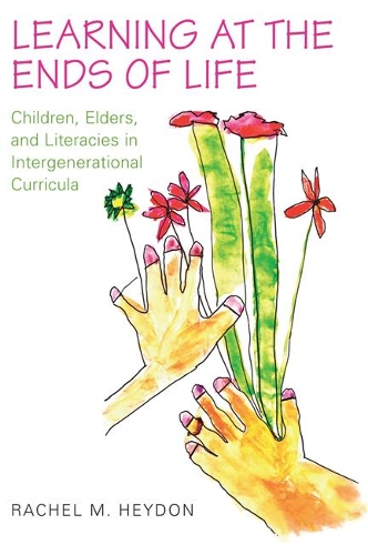 Бумажная книга «Learning at the Ends of Life: Children, Elders, and Literacies in Intergenerational Curricula», автор Рэйчел Хейдон - фото №1