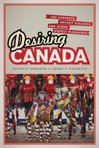 Паперова книга «Desiring Canada: CBC Contests, Hockey Violence, and Other Stately Pleasures», авторів Джеймс Косгрейв, Патриція Кормак - фото №1