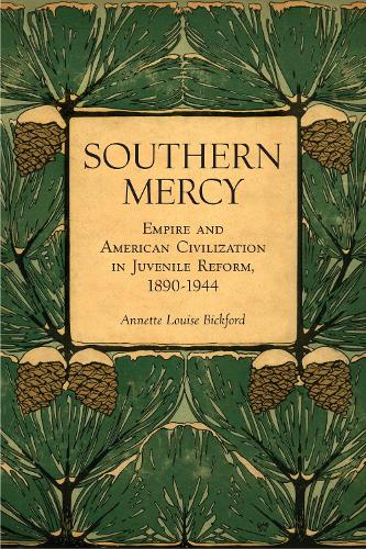 Бумажная книга «Southern Mercy: Empire and American Civilization in Juvenile Reform, 1890-1944», автор Аннет Луиза Бикфорд - фото №1
