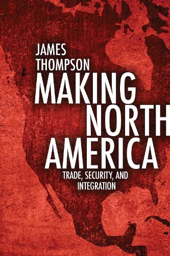 Бумажная книга «Making North America: Trade, Security, and Integration», автор Джеймс А. Томпсон - фото №1