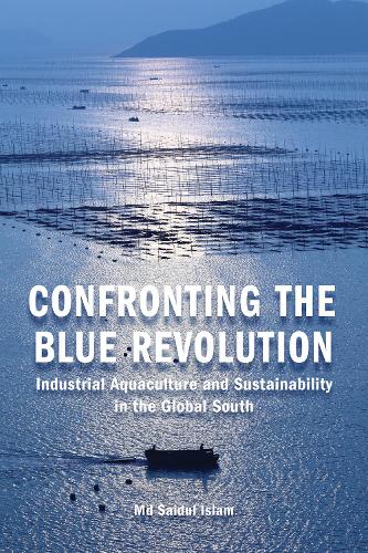 Паперова книга «Confronting the Blue Revolution: Industrial Aquaculture and Sustainability in the Global South», автор Сайдул Іслам - фото №1