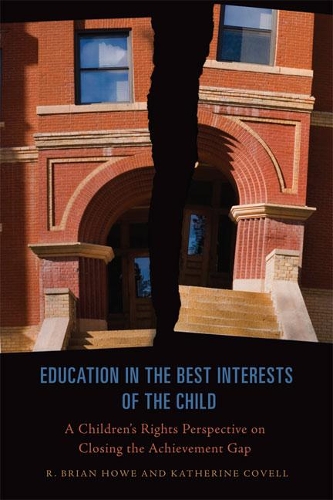 Бумажная книга «Education in the Best Interests of the Child: A Children's Rights Perspective on Closing the Achievement Gap», авторов Кэтрин Ковелл, Р. Брайан Хоу - фото №1