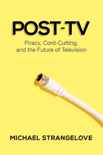 Бумажная книга «Post-TV: Piracy, Cord-Cutting, and the Future of Television», автор Майкл Стрейнджлав - фото №1