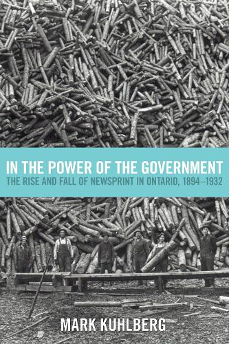 Бумажная книга «In the Power of the Government: The Rise and Fall of Newsprint in Ontario, 1894-1932», автор Марк Кульберг - фото №1