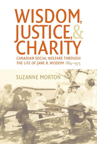 Бумажная книга «Wisdom, Justice and Charity: Canadian Social Welfare through the Life of Jane B. Wisdom, 1884-1975», автор Сюзанна Мортон - фото №1