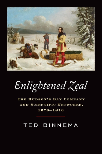 Паперова книга «Enlightened Zeal: The Hudson's Bay Company and Scientific Networks, 1670-1870», автор Тед Біннема - фото №1