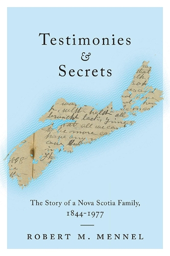 Бумажная книга «Testimonies and Secrets: The Story of a Nova Scotia Family, 1844-1977», автор Роберт Меннель - фото №1