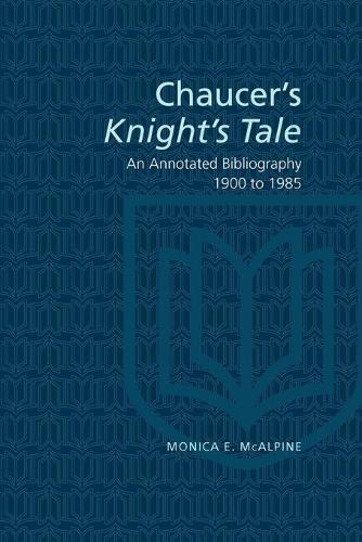Паперова книга «Chaucer's Knight's Tale: An Annotated Bibliography 1900-1985», автор Моніка Е. МакАльпайн - фото №1