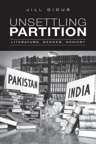 Бумажная книга «Unsettling Partition: Literature, Gender, Memory», автор Джилл Дидур - фото №1