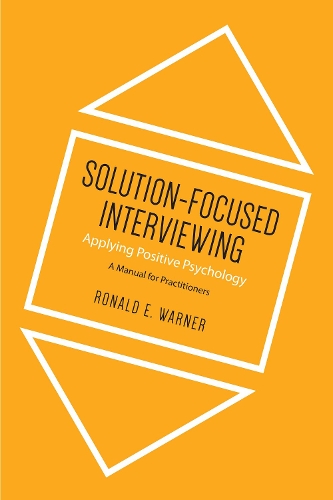 Бумажная книга «Solution-Focused Interviewing: Applying Positive Psychology, A Manual for Practitioners», автор Рональд Э. Уорнер - фото №1