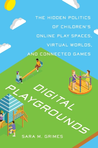 Бумажная книга «Digital Playgrounds: The Hidden Politics of Children's Online Play Spaces, Virtual Worlds, and Connected Games», автор Сара Граймс - фото №1