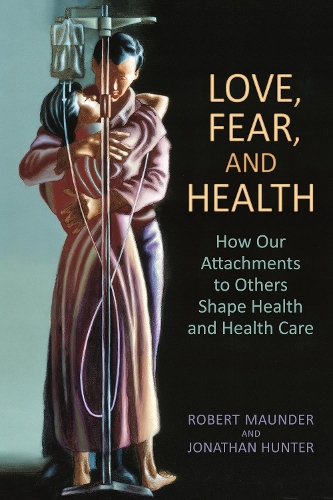 Паперова книга «Love, Fear, and Health: How Our Attachments to Others Shape Health and Health Care», авторів Джонатан Хантер, Роберт Мандер - фото №1