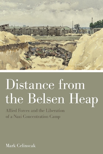 Бумажная книга «Distance from the Belsen Heap: Allied Forces and the Liberation of a Nazi Concentration Camp», автор Марк Целинскак - фото №1