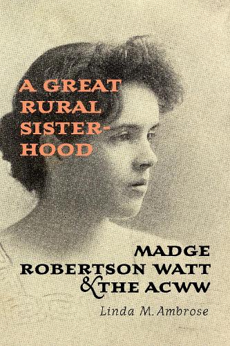 Бумажная книга «A Great Rural Sisterhood: Madge Robertson Watt and the ACWW», автор Линда М. Амброуз - фото №1