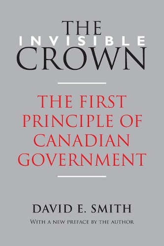 Бумажная книга «The Invisible Crown: The First Principle of Canadian Government», автор Дэвид Э. Смит - фото №1
