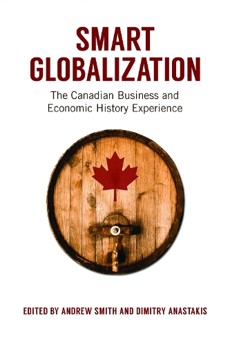 Паперова книга «Smart Globalization: The Canadian Business and Economic History Experience», авторів Ендрю Сміт, Дімітріс Анастакіс - фото №1