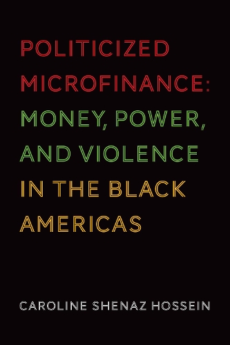 Бумажная книга «Politicized Microfinance: Money, Power, and Violence in the Black Americas», автор Кэролайн Шеназ Хоссейн - фото №1