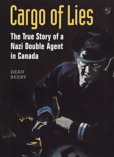 Бумажная книга «Cargo of Lies: The True Story of a Nazi Double Agent in Canada», автор Дин Биби - фото №1