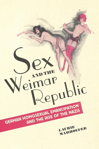Бумажная книга «Sex and the Weimar Republic: German Homosexual Emancipation and the Rise of the Nazis», автор Лори Мархофер - фото №1