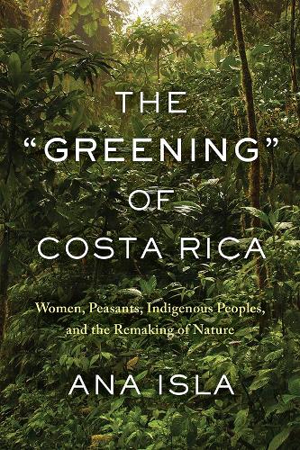 Бумажная книга «The "Greening" of Costa Rica: Women, Peasants, Indigenous Peoples, and the Remaking of Nature», автор Ана Исла - фото №1