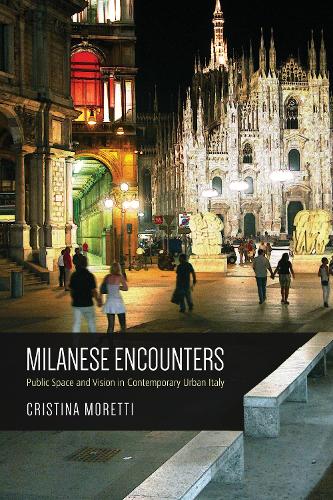 [object Object] «Milanese Encounters: Public Space and Vision in Contemporary Urban Italy», автор Крістіна Моретті - фото №1