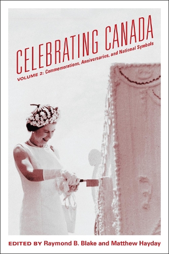 Паперова книга «Celebrating Canada: Commemorations, Anniversaries, and National Symbols», авторів Метью Хейдей, Реймонд Б. Блейк - фото №1